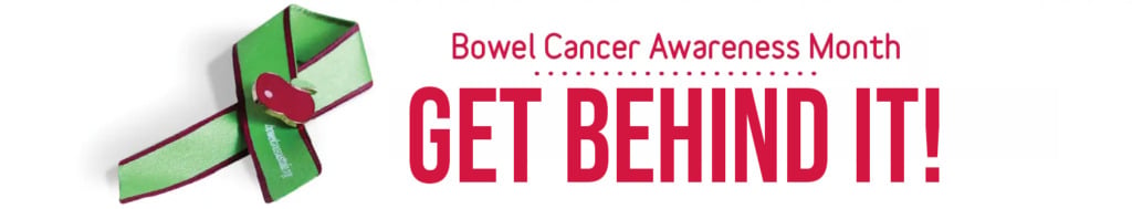 Green and maroon ribbon with text promoting Bowel Cancer Awareness Month, urging support with "GET BEHIND IT!"
